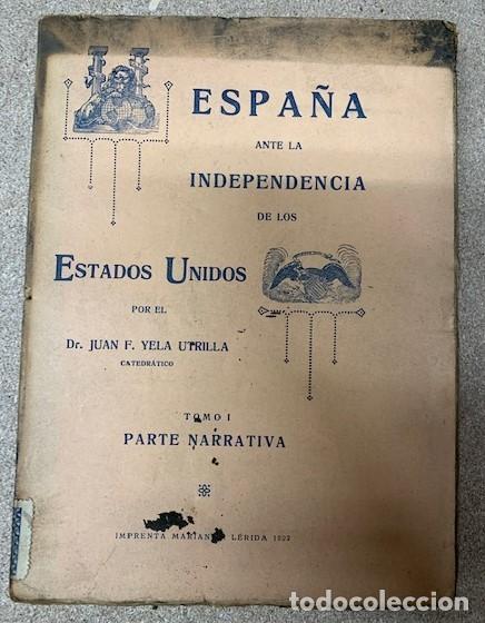 Libros antiguos: ESPA&Ntilde;A ANTE LA INDEPENDENCIA DE LOS ESTADOS UNIDOS - TOMO I - PARTE NARRATIVA - 1922