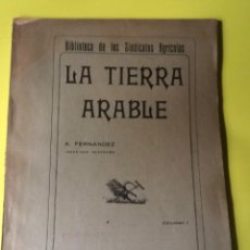 Libros antiguos: LA TIERRA ARABLE 1910 BIBLIOTECA DE LOS SINDICATOS AGRÍCOLAS A. FERNANDEZ PERLADO, PAEZ Y COMPAÑÍA