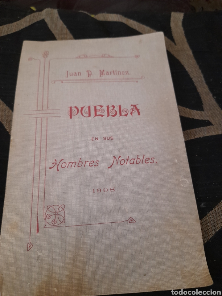 Libri antichi: Puebla en sus Hombres Notables 1908 por JUAN P. MARTINEZ