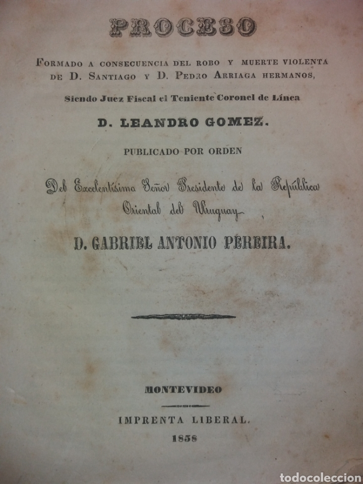 Antiquarische B&uuml;cher: PROCESO POR ROBO Y MUERTE DE LOS HERMANOS SANTIAGO Y PEDRO ARRIAGA 1858 FISCAL LEANDRO G&Oacute;MEZ URUGUAY