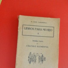 Livros antigos: LIBROS PARA MI HIJO II - PRIMERA PARTE DE CÁLCULO ELEMENTAL - M. GUIU CASANOVA - LIB. BOSCH 1925.. Lote 275951268