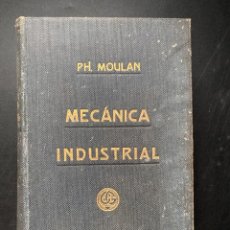 Libros antiguos: MECANICA INDUSTRIAL. PH. MOULAN. ED. GUSTAVO GILI. BARCELONA, 1912. PAGS: 1.130