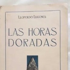 Libros antiguos: LAS HORAS DORADAS, LEOPOLDO LUGONES PRIMERA EDICION1922 BABEL