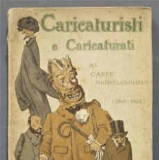 Libros antiguos: 1893.- CARICATURISTI E CARICATURATI AL CAFFE´ MICHELANGIOLO (1848-1866). RICORDI. TELEMACO SIGNORINI