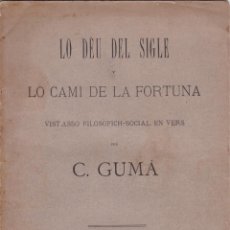 Libros antiguos: LO DÉU DEL SIGLE Y LO CAMI DE LA FORTUNA VIST ASSO FILOSÓFICH-SOCIAL EN VERS PER C.GUMÀ - 1883