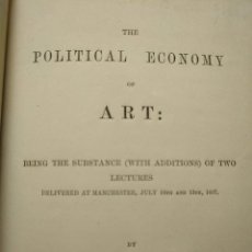 Libros antiguos: THE POLITICAL ECONOMY OF ART (1857) - OBRA DEL CRÍTICO DE ARTE JOHN RUSKIN