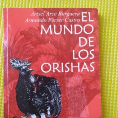 Libros antiguos: EL MUNDO DE LOS ORISHAS ARISEL ARCE BURGUERA ARMANDO FERRER CASTRO. Lote 287365283
