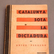 Libros antiguos: CATALUNYA SOTA LA DICTADURA - ARTUR PERUCHO - 1930