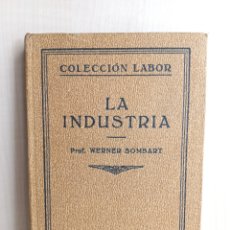 Libros antiguos: LA INDUSTRIA. WERNER SOMBART. EDITORIAL LABOR, COLECCIÓN LABOR, PRIMERA EDICIÓN, 1931.