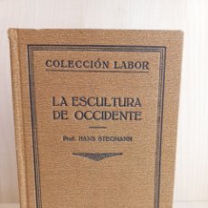 Libros antiguos: LA ESCULTURA DE OCCIDENTE. HANS STEGMANN. EDITORIAL LABOR, COLECCIÓN LABOR, PRIMERA EDICIÓN, 1926.
