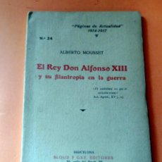 Libros antiguos: EL REY DON ALFONSO XIII Y SU FILANTROPÍA EN LA GUERRA - ALBERTO MOUSSET - PÁGINAS DE ACTUALIDAD 1917. Lote 294862883