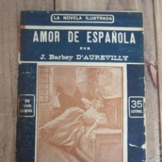 Libri antichi: AMOR DE ESPAÑOLA. J. BARBEY D´AUREVILLY. LA NOVELA ILUSTRADA II ÉPOCA S/F V. BLASCO IBAÑEZ