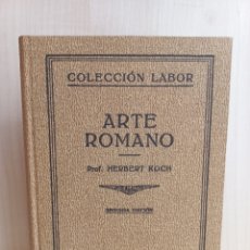 Libros antiguos: ARTE ROMANO. HERBERT KOCH. COLECCIÓN LABOR, SEGUNDA EDICIÓN, 1930.