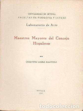 Libros antiguos: MAESTROS MAYORES DEL CONCEJO HISPALENSE - LOPEZ MARTINEZ, CELESTINO - A-LSEV-3036