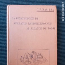 Libros antiguos: LA CONSTRUCCION DE APARATOS RADIOELECTRICOS AL ALCANCE DE TODOS. C. F. MAC-REA. INTERNACIONAL 1924.. Lote 310322233