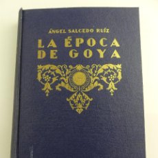 Libros antiguos: LA EPOCA DE GOYA POR ANGEL SALCEDO RUIZ EDITORIAL SATURNINO CALLEJA. Lote 311961158