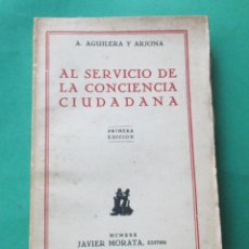 Libros antiguos: AL SERVICIO DE LA CONCIENCIA CIUDADANA. A. AGUILERA Y ARJONA. 1930. 247 PÁGINAS.. Lote 7563166