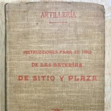 Libros antiguos: ARTILLERIA. INSTRUCCIONES TIRO DE BATERIAS DE SITIO Y PLAZA. PRIMERA PARTE. 1912.. Lote 312967058