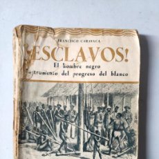 Livres anciens: ¡ESCLAVOS! EL HOMBRE NEGRO INSTRUMENTO DEL PROGRESO BLANCO, F. CARAVACA. BARCELONA, 1933. Lote 313508928
