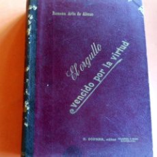 Libros antiguos: EL ORGULLO VENCIDO POR LA VIRTUD - RAMONA ARBE DE ALONSO - 1895 - R.SOPENA EDITOR