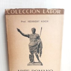 Libros antiguos: ARTE ROMANO. HERBERT KOCH. EDITORIAL LABOR, COLECCIÓN LABOR, 1930.