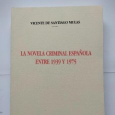 Libros antiguos: LA NOVELA CRIMINAL ESPAÑOLA ENTRE 1939 Y 1975, VICENTE DE SANTIAGO MULAS, LIBRIS. Lote 314203248