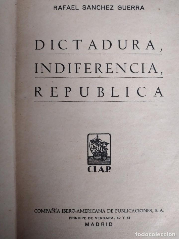 Libri antichi: DICTADURA, INDIFERENCIA, REP&Uacute;BLICA-RAFAEL S&Aacute;NCHEZ GUERRA