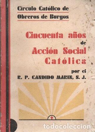 Libros antiguos: CINCUENTA A&Ntilde;OS DE ACCION SOCIAL CATOLICA - CANDIDO MARIN, S.J. - A-HE-1131