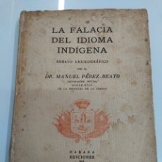 Libros antiguos: LA FALACIA DEL IDIOMA INDIGENA DR. MANUEL PEREZ BEATO HABANA EDICIONES MUY RARO SIN CATALOGAR CUBA. Lote 318789598