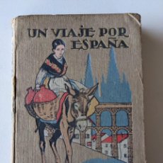 Libros antiguos: UN VIAJE POR ESPAÑA - 1922 100 AÑOS - EDITORIAL SATURNINO CALLEJA DE MADRID - 257 GRABADOS