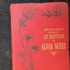 Libros antiguos: LOS MARTIRIOS DE ALVAR NUÑEZ. ALFREDO OPISSO.MAUCCI. 190?. Lote 320348098