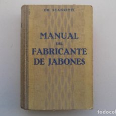 Libros antiguos: LIBRERIA GHOTICA. DR. SCANSETTI. MANUAL DEL FABRICANTE DE JABONES.1941.GRABADOS.FORMULARIO. RECETAS.