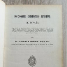Libros antiguos: DIFÍCIL .DICCIONARIO ESTADÍSTICO MUNICIPAL DE ESPAÑA. POR JOSÉ LÓPEZ POLÍN. IMPRENTA NACIONAL 1863. Lote 326290008
