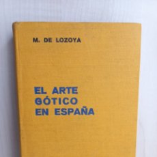 Libros antiguos: EL ARTE GÓTICO EN ESPAÑA. DE LOZOYA. EDITORIAL LABOR, COLECCIÓN PRO ECLESIA ET PATRIA, 1935.