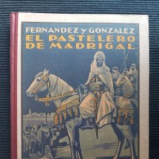 Libros antiguos: EL PASTELERO DE MADRIGAL. FERNANDEZ Y GONZALEZ. EDITORIAL ESTAMPA 1930.
