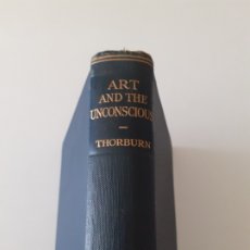 Libros antiguos: ART AND THE UNCONSCIOUS, JOHN M. THORBURN, A PSYCHOLOGICAL APPROACH TO A PROBLEM OF PHILOSOPHY, 1925. Lote 336061603