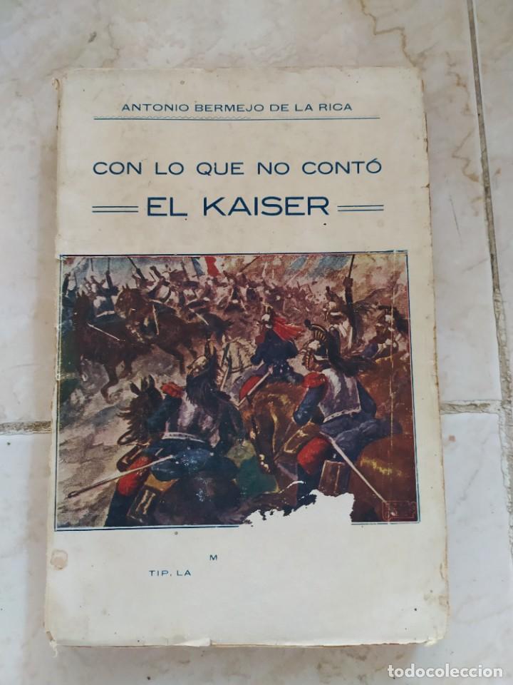 Libri antichi: Con lo que no cont&oacute; el K&aacute;iser, Alberto Bermejo de la Rica