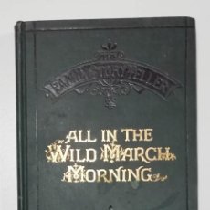 Libros antiguos: ALL IN THE WILD MARCH MORNING, HACIA 1880, IMPRESOR WILLIAM STEVENS, LONDRES. Lote 339727863