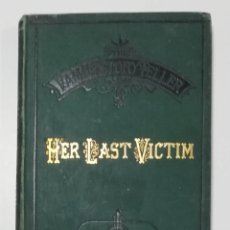 Libros antiguos: HER LAST VICTIM, HACIA 1880, IMPRESOR WILLIAM STEVENS, LONDRES. Lote 339727878