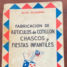 Libros antiguos: ALDO MUSARRA, FABRICACION DE ARTICULOS DE COTILLON ,CHASCOS Y FIESTAS INFANTILES, EDT. HOBBY, TIENE