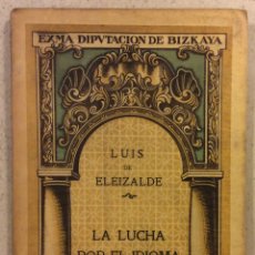 Libros antiguos: LA LUCHA POR EL IDIOMA. LUIS DE ELEIZALDE. BILBAÍNA DE ARTES GRÁFICAS 1919.. Lote 340656583