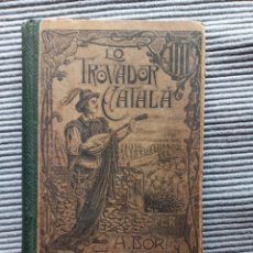 Libros antiguos: LO TROVADOR CATALA. ANTONI BORI I FONTESTA. 1914.. Lote 341880838
