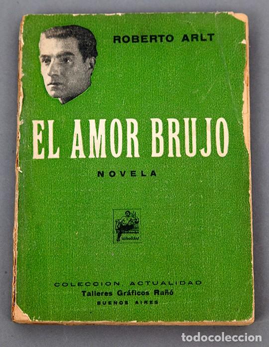 Libros antiguos: Roberto Arlt - El Amor Brujo - 1932 - Foto 1