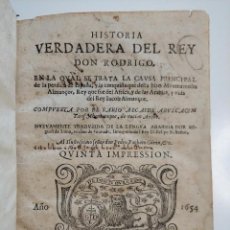 Libros antiguos: HISTORIA VERDADERA DEL REY DON RODRIGO SE TRATA LA CAUSA PRINCIPAL DE LA PÉRDIDA DE ESPAÑA AÑO 1654