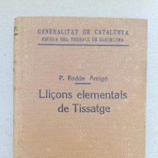 Libros antiguos: LLIÇONS ELEMENTALS DE TISSATGE - P. RODÓN AMIGÓ - AÑO 1936