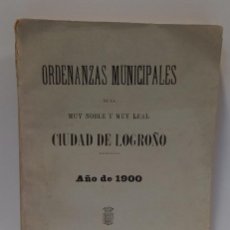 Libros antiguos: ORDENANZAS MUNICIPALES DE LA MUY NOMBRE Y MUY LEAL - CIUDAD DE LOGROÑO. AÑO DE 1900 (ED. 1901). LBC