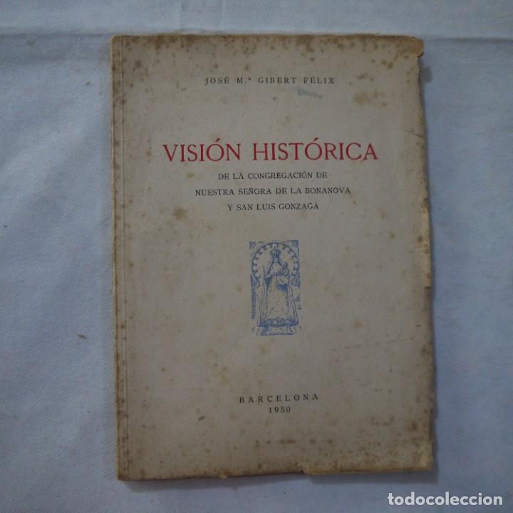 Libri antichi: VISI&Oacute;N HIST&Oacute;RICA DE LA CONGREGACI&Oacute;N DE NUESTRA SE&Ntilde;ORA DE LA BONANOVA Y SAN LUIS GONZAGA - 1950