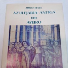 Libri antichi: AMARO NEVES AZULEJARIA ANTIGA EM AVEIRO (PORTUGUÉS) SA10177. Lote 350591084