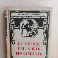 Libros antiguos: EL CRISOL DEL NUEVO PENSAMIENTO. W. W. ATKINSON. FELIU Y SUSANNA EDITORES.