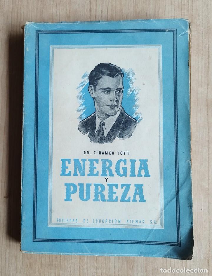 Libri antichi: ENERG&Iacute;A Y PUREZA, DR. TIHAM&Eacute;R T&Oacute;TH, SOCIEDAD DE EDUCACI&Oacute;N ATENAS, EDICI&Oacute;N 10, 1945... L5610